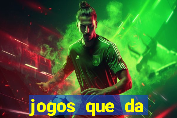 jogos que da dinheiro real