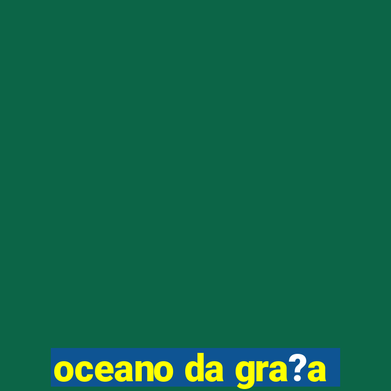 oceano da gra?a