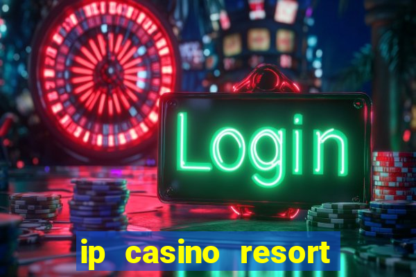 ip casino resort spa hotel biloxi