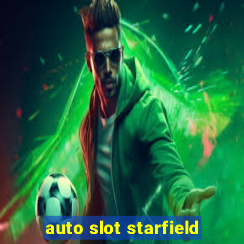 auto slot starfield