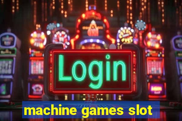 machine games slot