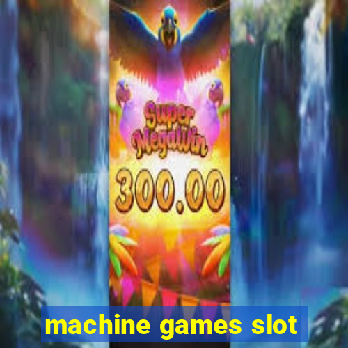 machine games slot