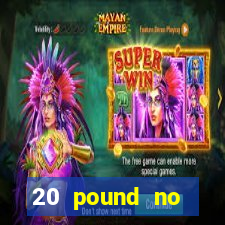 20 pound no deposit casino