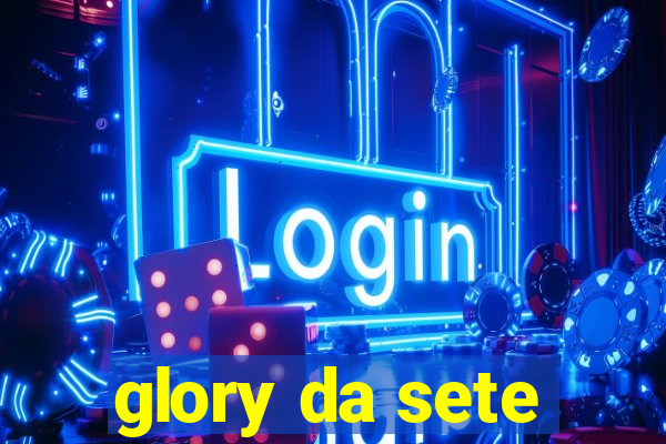 glory da sete