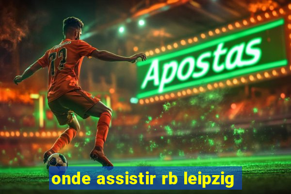 onde assistir rb leipzig