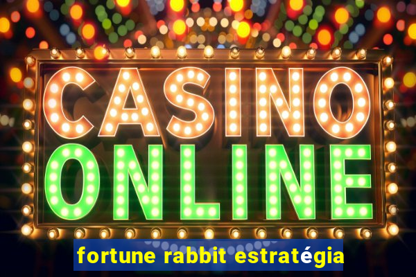 fortune rabbit estratégia