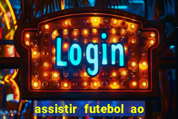 assistir futebol ao vivo multi canais