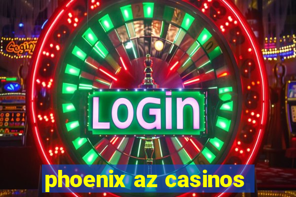 phoenix az casinos