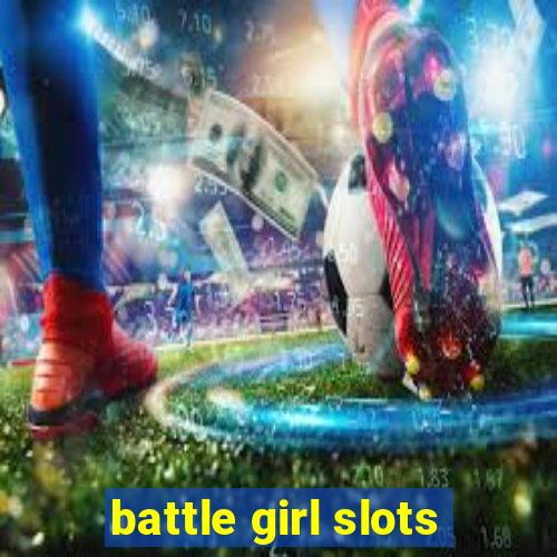 battle girl slots