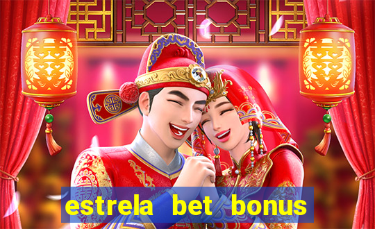 estrela bet bonus como funciona