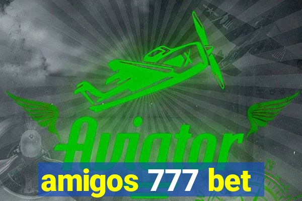 amigos 777 bet