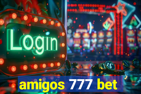 amigos 777 bet