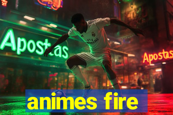 animes fire