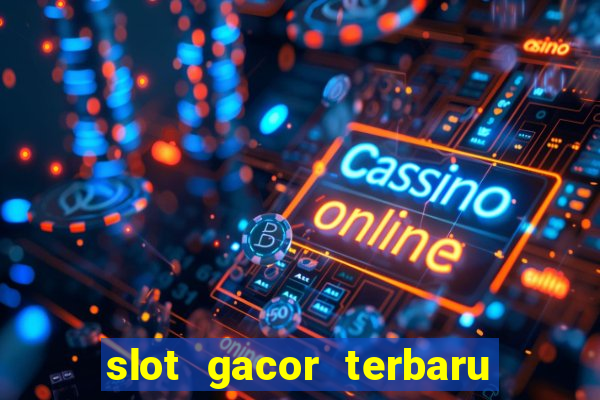 slot gacor terbaru hari ini