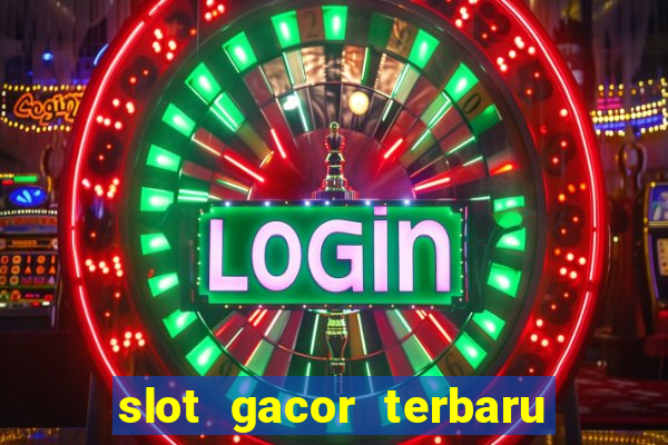 slot gacor terbaru hari ini