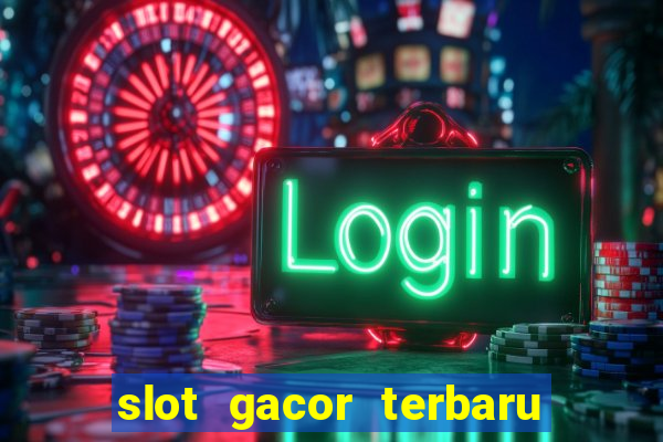 slot gacor terbaru hari ini