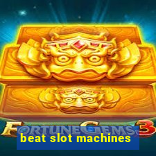 beat slot machines