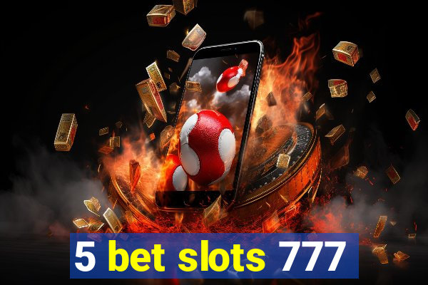 5 bet slots 777