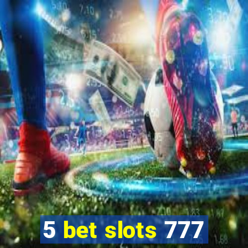 5 bet slots 777