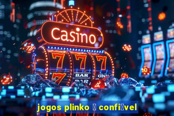 jogos plinko 茅 confi谩vel