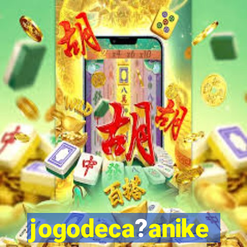 jogodeca?anike