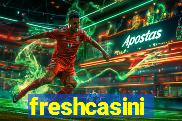 freshcasini