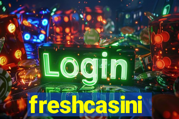 freshcasini