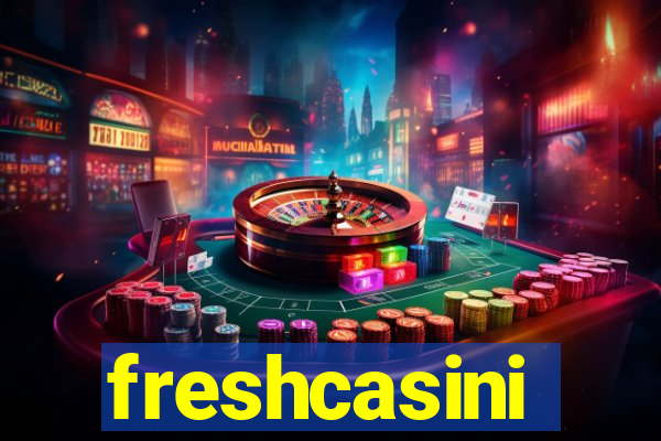 freshcasini