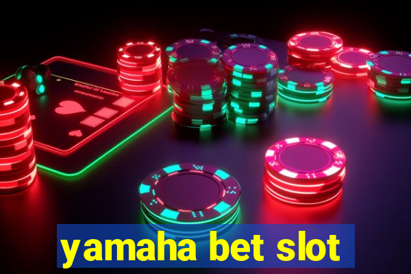 yamaha bet slot