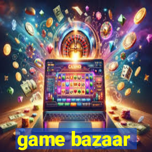 game bazaar