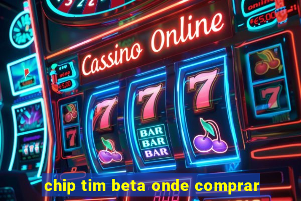 chip tim beta onde comprar