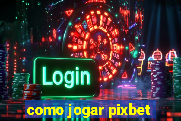 como jogar pixbet