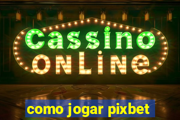 como jogar pixbet