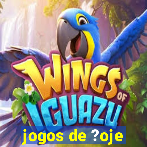 jogos de ?oje