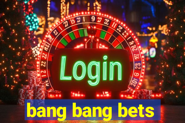 bang bang bets