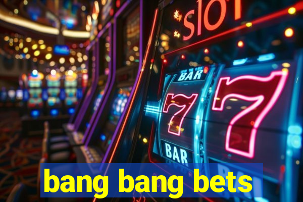 bang bang bets