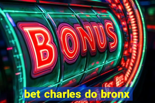 bet charles do bronx