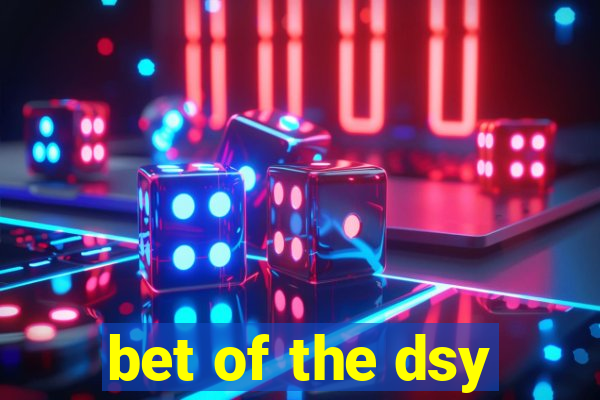 bet of the dsy