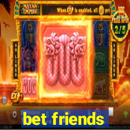 bet friends