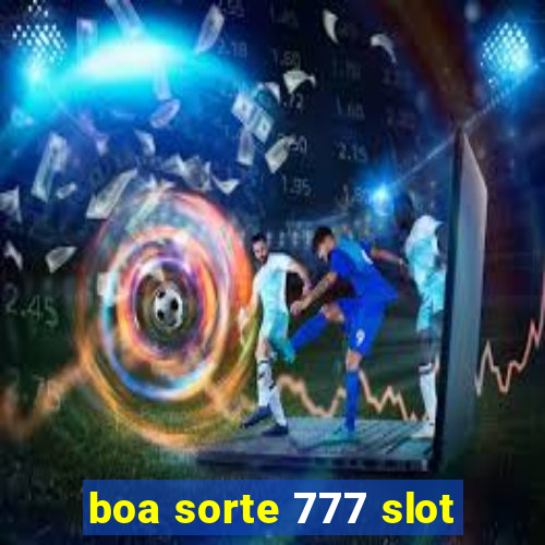 boa sorte 777 slot