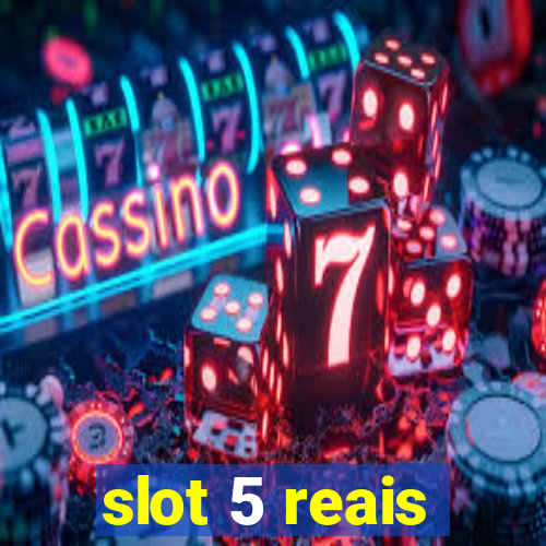 slot 5 reais