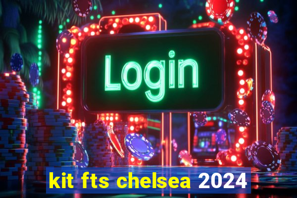 kit fts chelsea 2024