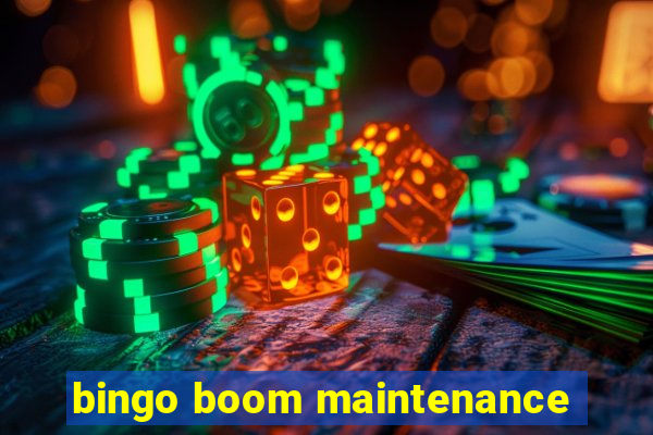 bingo boom maintenance