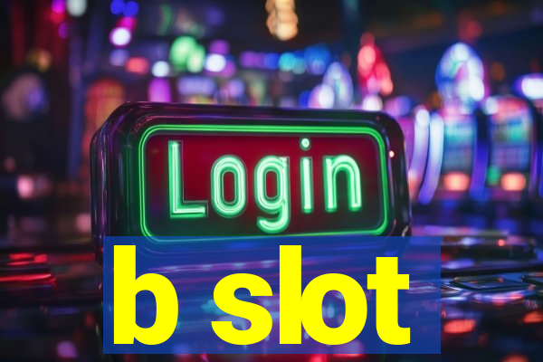 b slot