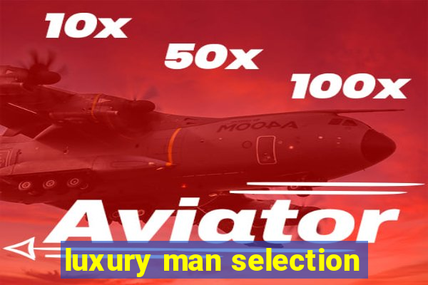 luxury man selection