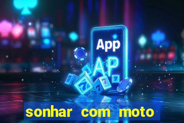 sonhar com moto roubada jogo do bicho