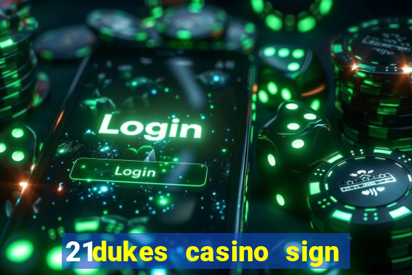 21dukes casino sign up bonus