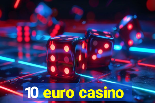 10 euro casino