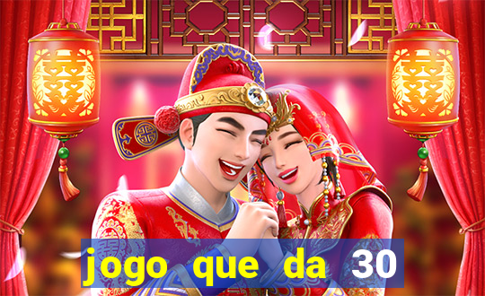 jogo que da 30 reais de bonus