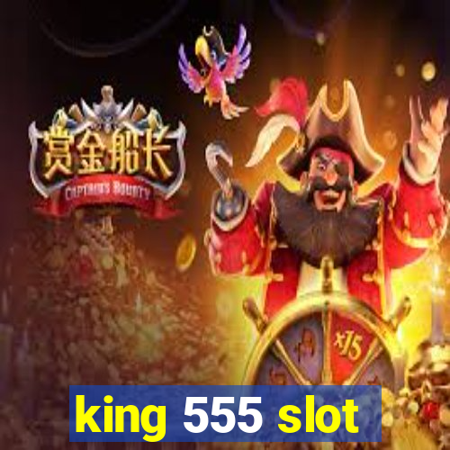 king 555 slot